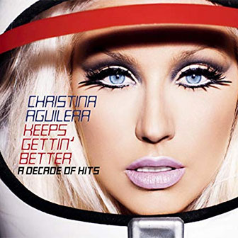 "Keeps Gettin' Better: A Decade Of Hits" album by Christina Aguilera