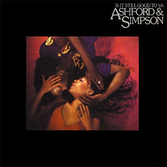 "Is It Still Good To Ya" album by Ashford & Simpson