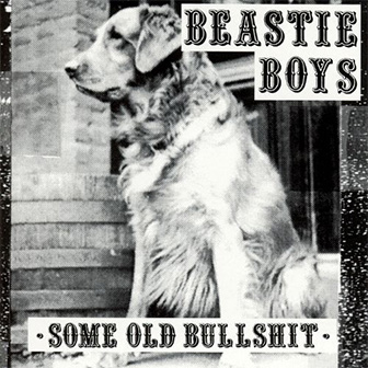 "Some Old Bullsh*t" album by the Beastie Boys