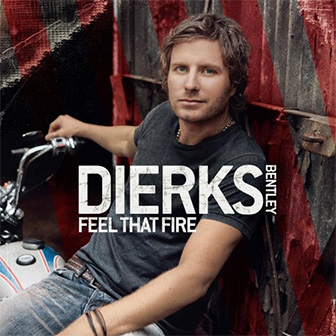 "Feel That Fire" album by Dierks Bentley