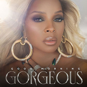 "Good Morning Gorgeous" album by Mary J Blige