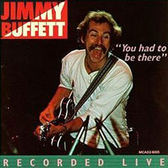 "You Had To Be There" album by Jimmy Buffett