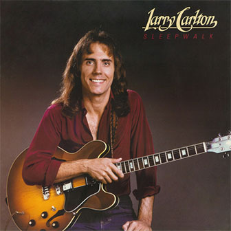 "Sleepwalk" by Larry Carlton