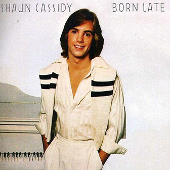 "Born Late" album by Shaun Cassidy