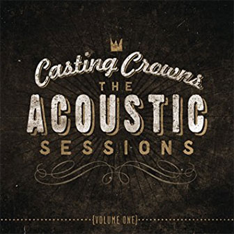 "The Acoustic Sessions: Volume One" album by Casting Crowns