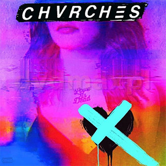 "Love Is Dead" album by Chvrches