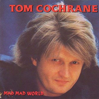 "Mad Mad World" album by Tom Cochrane