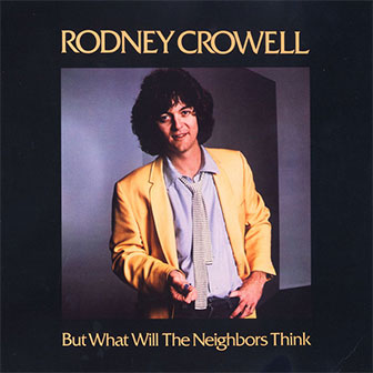 "But What Will The Neighbors Think" album by Rodney Crowell