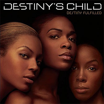 "Destiny Fulfilled" album by Destiny's Child