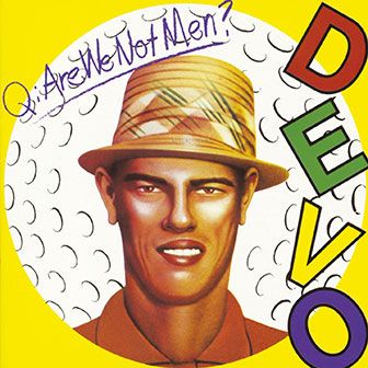 "Q: Are We Not Men? A: We Are Devo!" album