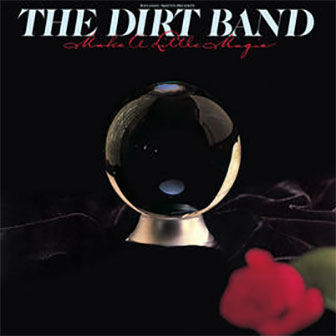 "Make A Little Magic" album by The Dirt Band