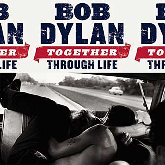 "Together Through Life" album by Bob Dylan