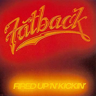 "Fired Up N Kickin'" album by The Fatback Band