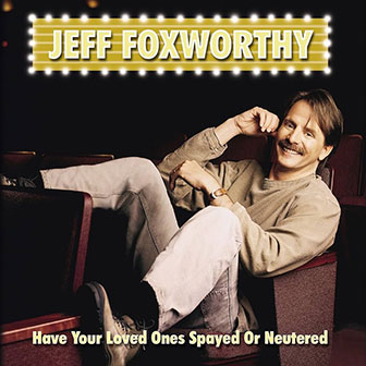 "Have Your Loved Ones Spayed Or Neutered" album by Jeff Foxworthy