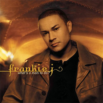 "What's A Man To Do" album by Frankie J