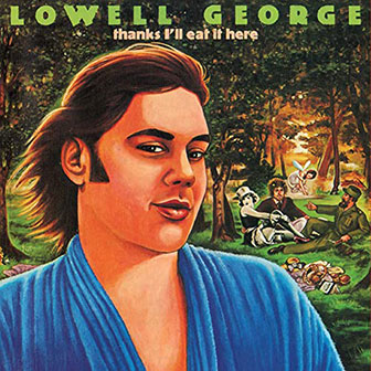 "Thanks I'll Eat It Here" album by Lowell George