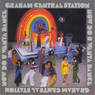 "Now Do U Wanta Dance" album by Graham Central Station