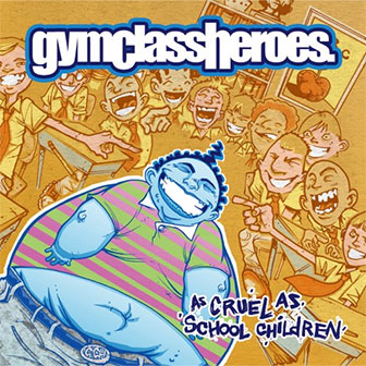 "As Cruel As School Children" album by Gym Class Heroes