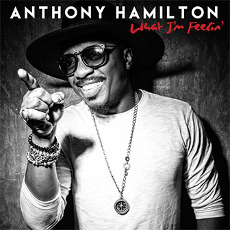 "What I'm Feelin'" album by Anthony Hamilton