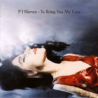 "To Bring You My Love" album by PJ Harvey