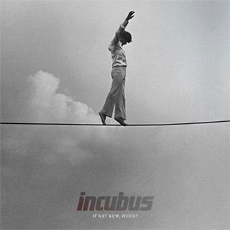 "If Not Now, When?" album by Incubus