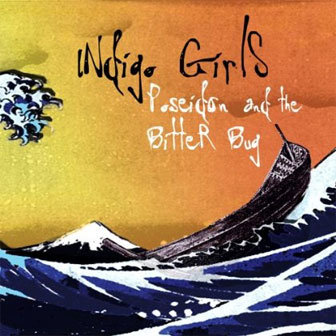 "Poseidon And The Bitter Bug" album by Indigo Girls