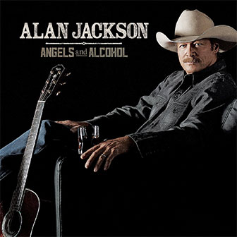 "Angels And Alcohol" album by Alan Jackson