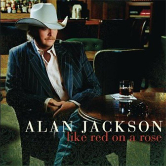 "Like Red On A Rose" album by Alan Jackson