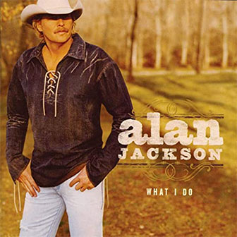 "What I Do" album by Alan Jackson