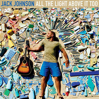 "All The Light Above It Too" album by Jack Johnson