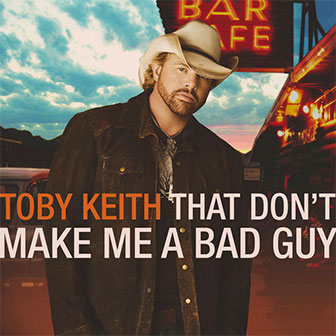 "That Don't Make Me A Bad Guy" album by Toby Keith