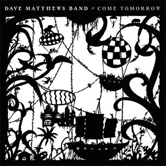 "Come Tomorrow" album by Dave Matthews Band