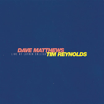 "Live At Luther College" album by Dave Matthews & Tim Reynolds