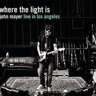 "Where The Light Is" album by John Mayer