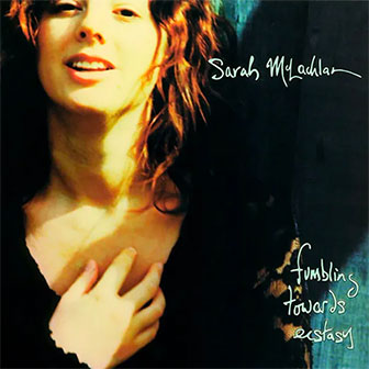 "Fumbling Towards Ecstasy" album by Sarah McLachlan