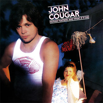 "Nothin' Matters And What If It Did" album by John Cougar