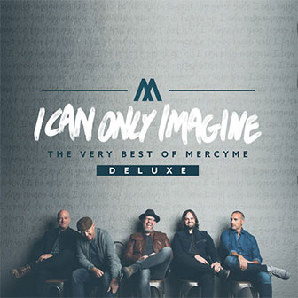 "I Can Only Imagine: The Very Best Of MercyMe" album