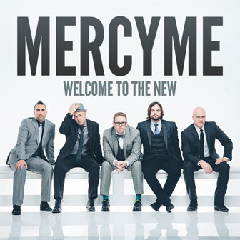 "Welcome To The New" album by MercyMe