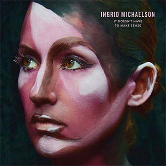 "It Doesn't Have To Make Sense" album by Ingrid Michaelson