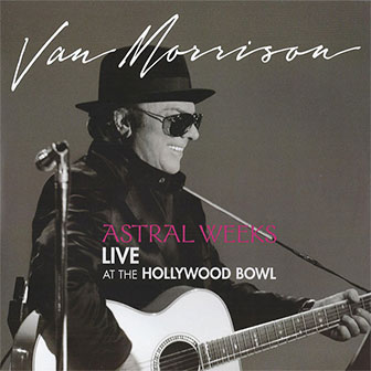 "Astral Weeks: Live At The Hollywood Bowl" album by Van Morrison