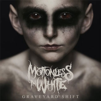 "Graveyard Shift" album by Motionless In White