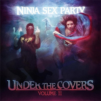 "Under The Covers, Volume II" album by Ninja Sex Party