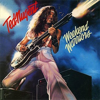 "Weekend Warriors" by Ted Nugent