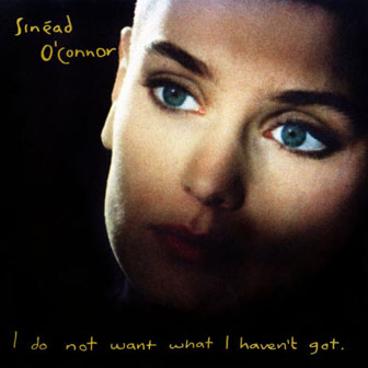 "I Do Not Want What I Haven't Got" album by Sinead O'Connor