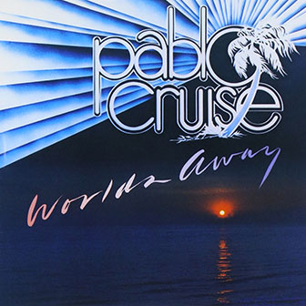 "Worlds Away" album by Pablo Cruise