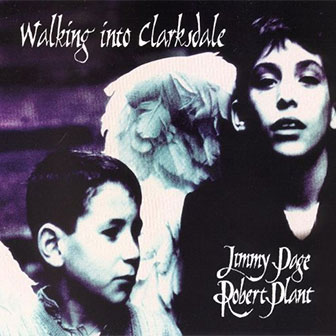 "Walking Into Clarksdale" album by Jimmy Page & Robert Plant