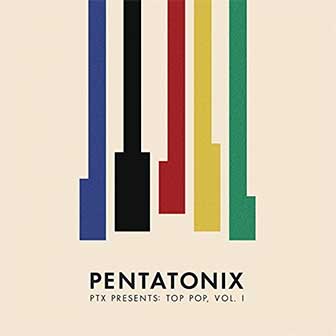 "PTX Presents Top Pop Vol. 1" album by Pentatonix