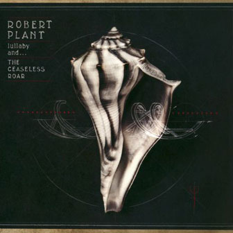 "Lullaby And...The Ceaseless Roar" album by Robert Plant