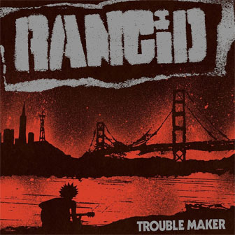 "Trouble Maker" album by Rancid