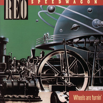 "Wheels Are Turnin'" album by REO Speedwagon